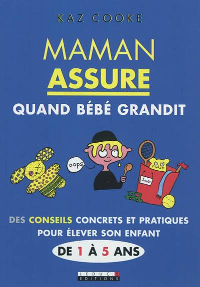 Maman assure quand bébé grandit : des conseils concrets et pratiques pour élever son enfant de 1 à 5 ans | Kaz Cooke, Frédérique Corre Montagu