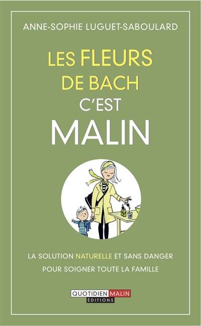 Les fleurs de Bach, c'est malin : la solution naturelle et sans danger pour soigner toute la famille | Anne-Sophie Luguet-Saboulard, Fotolia, Guillaume Gerault