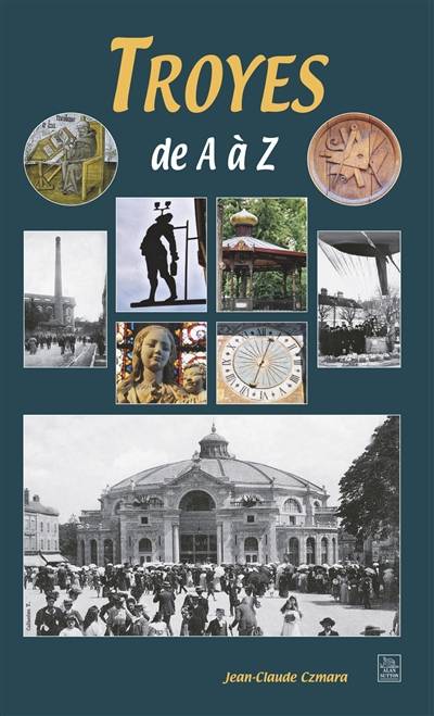 Troyes de A à Z | Jean-Claude Czmara