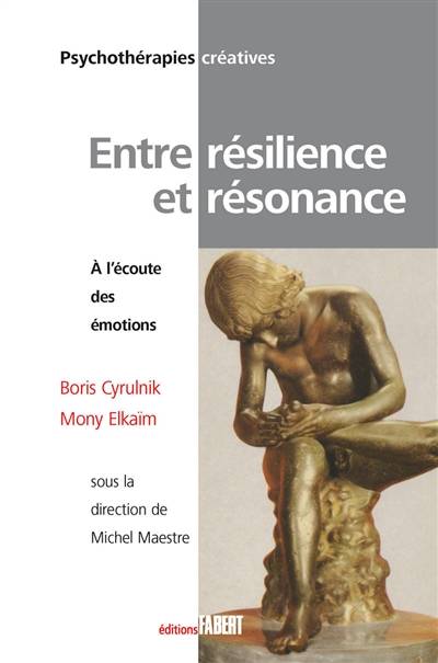 Entre résilience et résonance : à l'écoute des émotions | Boris Cyrulnik, Mony Elkaim, Michel Maestre