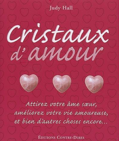 Cristaux d'amour : attirez votre âme soeur, améliorez votre vie amoureuse, et bien d'autres choses encore... | Judy Hall