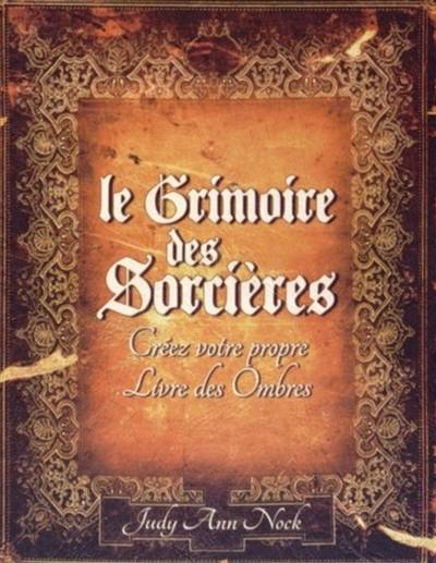 Le grimoire des sorcières : créez votre propre livre des ombres | Judy Ann Nock, Sara Schneider