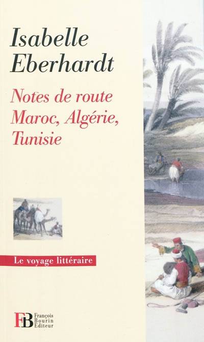 Notes de route : Maroc, Algérie, Tunisie | Isabelle Eberhardt, Charles Wright, Victor Barrucand