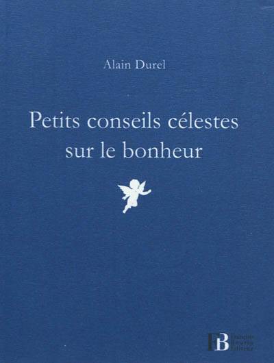 Petits conseils célestes sur le bonheur | Alain Durel