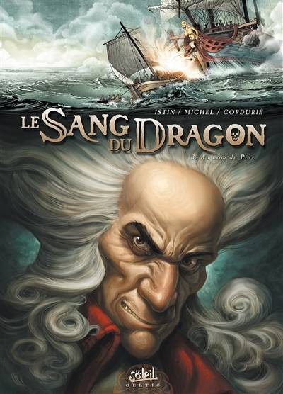 Le sang du dragon. Vol. 3. Au nom du Père | Jean-Luc Istin, Guy Michel, Sandrine Cordurié