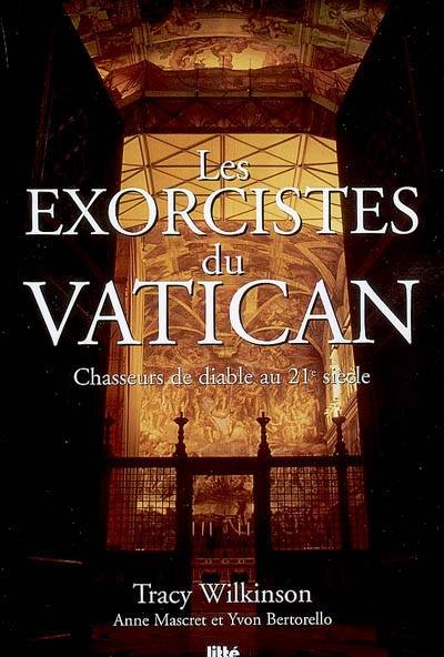 Les exorcistes du Vatican : chasseurs de diable au 21e siècle | Tracy Wilkinson, Anne Mascret, Yvon Bertorello, Carisse Busquet, Gerard Busquet