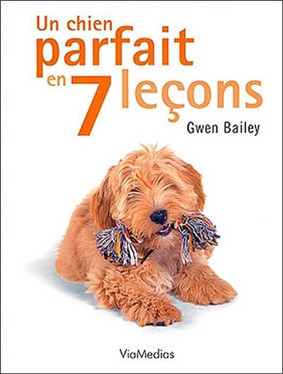 Un chien parfait en 7 leçons | Gwen Bailey