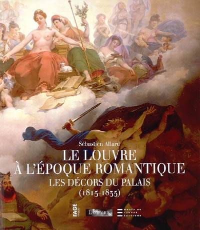 Le Louvre à l'époque romantique : les décors du palais (1815-1835) | Sebastien Allard