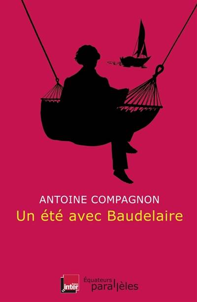 Un été avec Baudelaire | Antoine Compagnon