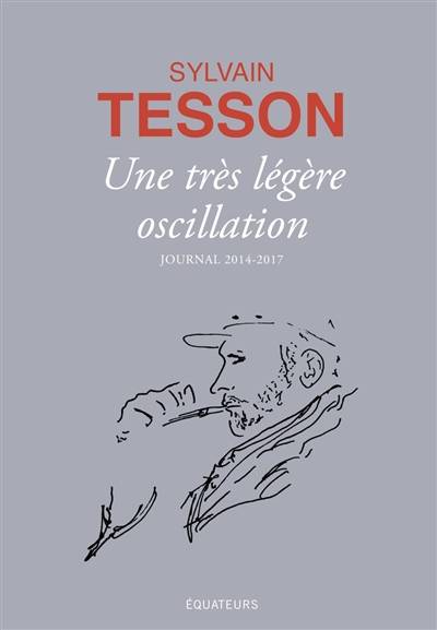 Une très légère oscillation : journal 2014-2017 | Sylvain Tesson