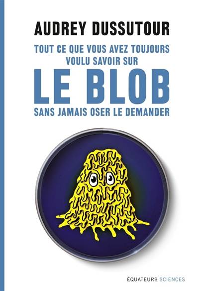 Tout ce que vous avez toujours voulu savoir sur le blob sans jamais oser le demander | Audrey Dussutour