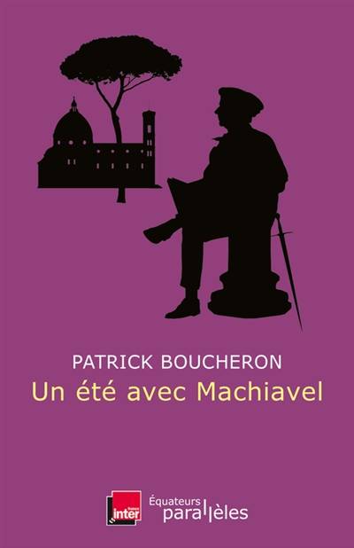 Un été avec Machiavel | Patrick Boucheron