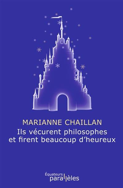 Ils vécurent philosophes et firent beaucoup d'heureux | Marianne Chaillan