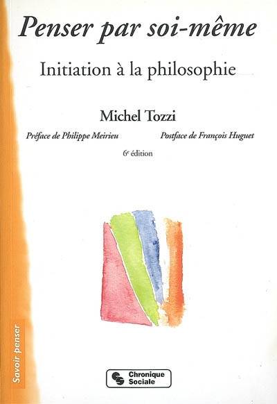 Penser par soi-même : initiation à la philosophie | Michel Tozzi, Philippe Meirieu, François Huguet