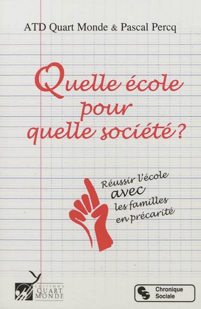 Quelle école pour quelle société ? : réussir l'école avec les familles en précarité | Mouvement ATD Quart Monde, Pascal Percq