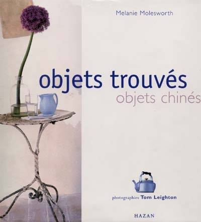 Objets trouvés, objets chinés | Melanie Molesworth, Tom Leighton