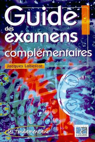 Guide des examens complémentaires | Jacques Labescat, Nicole Loraux