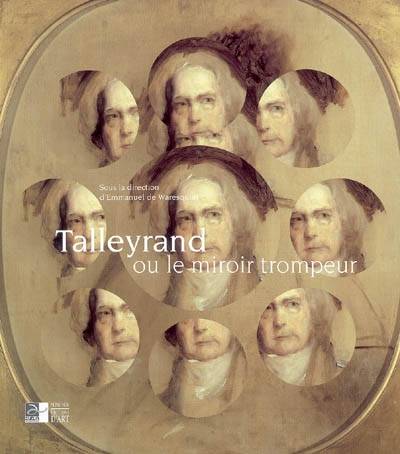 Talleyrand ou Le miroir trompeur : exposition, Autun, Musée Rolin, 16 novembre 2005-15 février 2006 | Emmanuel de Waresquiel