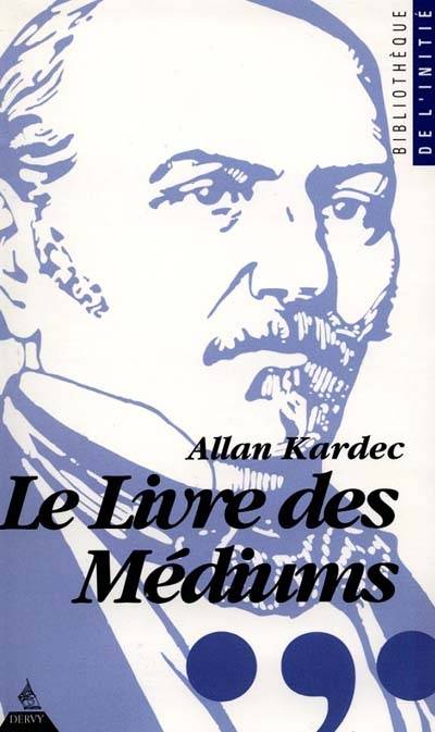 Le Livre des médiums : Ou guide des médiums et des évocateurs | Allan Kardec