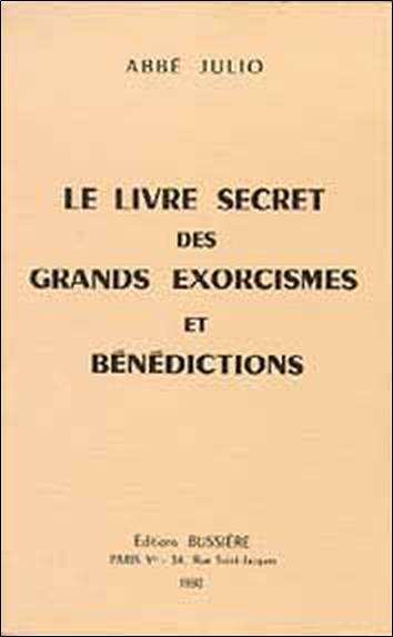 Le Livre secret des grands exorcismes et bénédictions : prières antiques, formules occultes, recettes spéciales, avec explication et application de tous les signes | Ernest Houssay