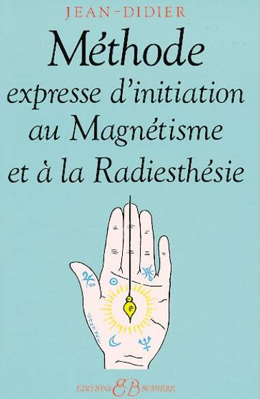 Méthode expresse d'initiation au magnétisme et à la radiesthésie | Jean-Didier