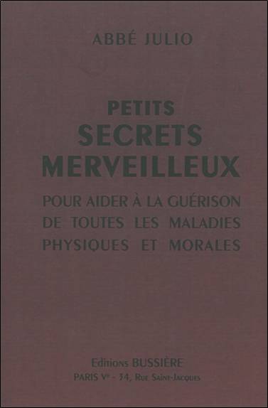 Petits secrets merveilleux : pour aider à la guérison de toutes les maladies physiques et morales | Abbe Julio