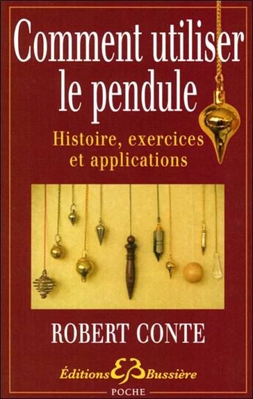 Comment utiliser le pendule : histoire, exercices et explications | Robert Conte, Cécile