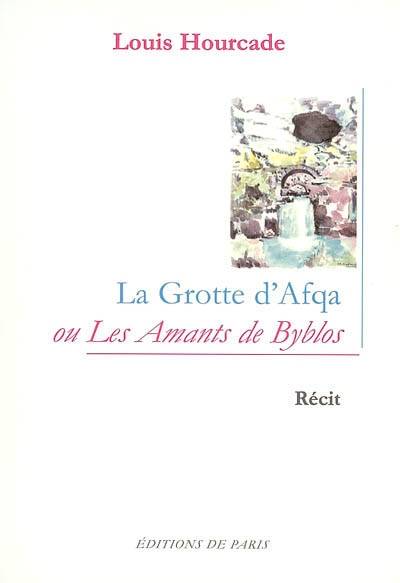 La grotte d'Afqa ou Les amants de Byblos : récit | Louis Hourcade