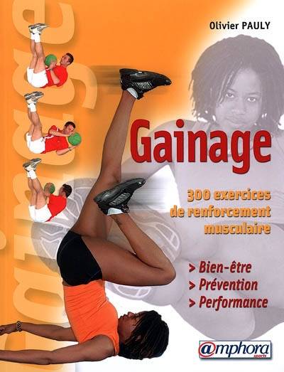 Le gainage : bien-être, prévention, performance : 300 exercices de renforcement musculaire | Olivier Pauly