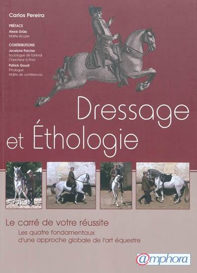 Dressage et éthologie : le carré de votre réussite : les quatre fondamentaux d'une approche globale de l'art équestre | Carlos Henriques Pereira, Alexis Grüss, Jocelyne Porcher, Patrick Gouat