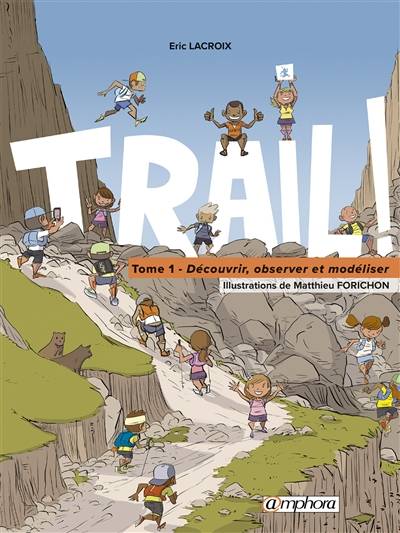 Trail !. Vol. 1. Découvrir, observer et modéliser | Eric Lacroix, Matthieu Forichon, Xavier Thevenard