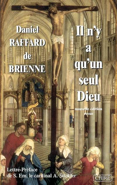 Il n'y a qu'un seul Dieu : petit traité d'apologétique | Daniel Raffard de Brienne