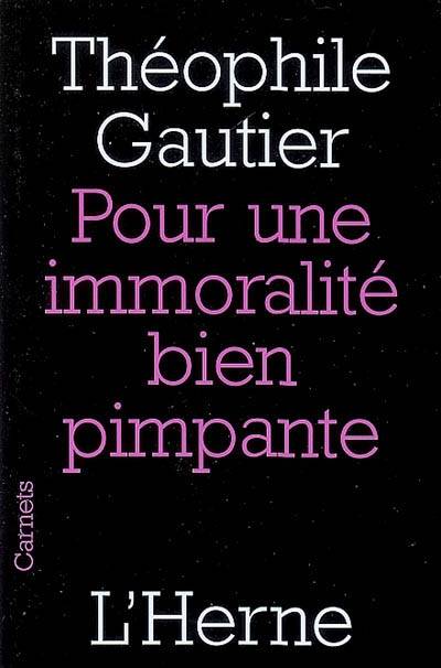 Pour une immoralité bien pimpante | Theophile Gautier, Francois L'Yvonnet