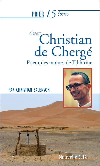 Prier 15 jours avec Christian de Chergé : prieur des moines de Tibhirine | Christian Salenson