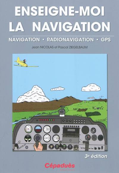 Enseigne-moi la navigation ! : navigation, radionavigation, présentation du GPS | Jean Nicolas, Pascal Ziegelbaum