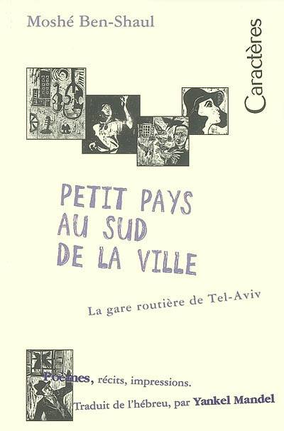 Petit pays au sud de la ville, la gare routière de Tel-Aviv : poèmes, récits, impressions | Moshe Ben-Shaul, Yankel Mandel