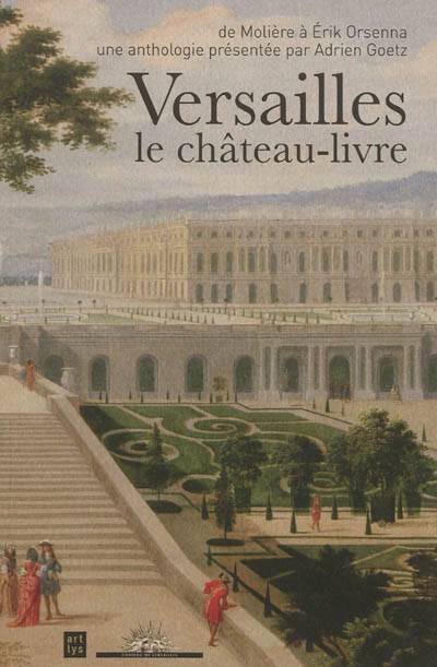 Versailles, le château-livre : de Molière à Erik Orsenna | Adrien Goetz