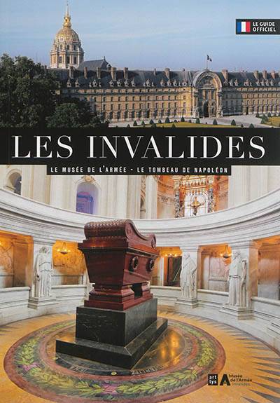 Les Invalides : le Musée de l'armée, le tombeau de Napoléon : le guide officiel | Boris Bouget, Musee de l'armee (Paris), Christian Baptiste