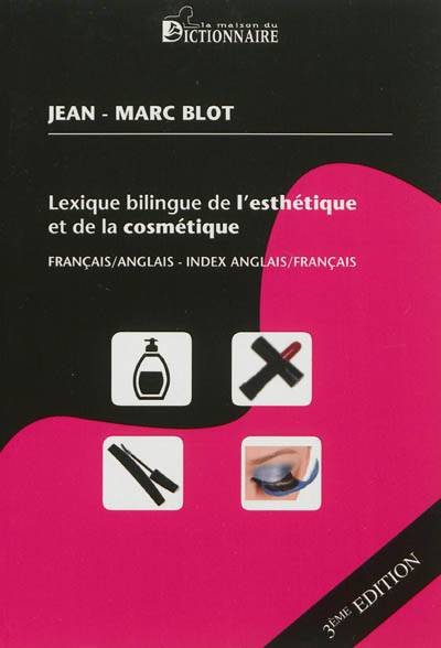 Lexique bilingue de l'esthétique et de la cosmétique : français-anglais | Jean-Marc Blot