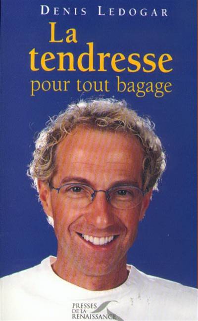 La tendresse pour tout bagage | Denis Ledogar