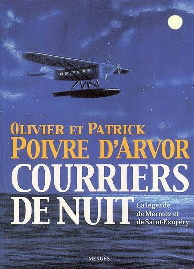 Courriers de nuit : la légende de Mermoz et de Saint-Exupéry | Olivier Poivre d'Arvor, Patrick Poivre d'Arvor