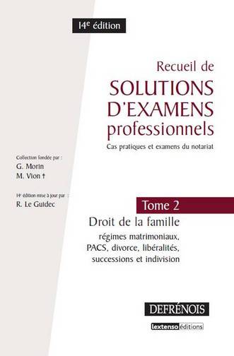 Recueil de solutions d'examens professionnels : cas pratiques et examens du notariat. Vol. 2. Droit de la famille : régimes matrimoniaux, Pacs, divorce, libéralités, successions et indivision | Raymond Le Guidec