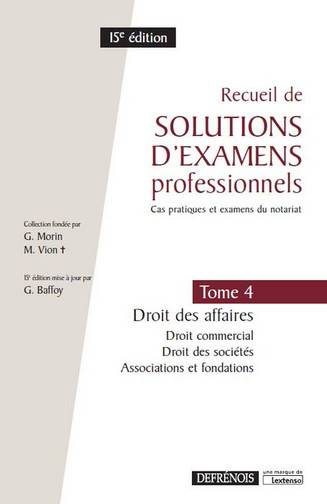 Recueil de solutions d'examens professionnels : cas pratiques et examens du notariat. Vol. 4. Droit des affaires : droit commercial, droit des sociétés, associations et fondations | Georges Morin, Michel Vion, G. Baffoy