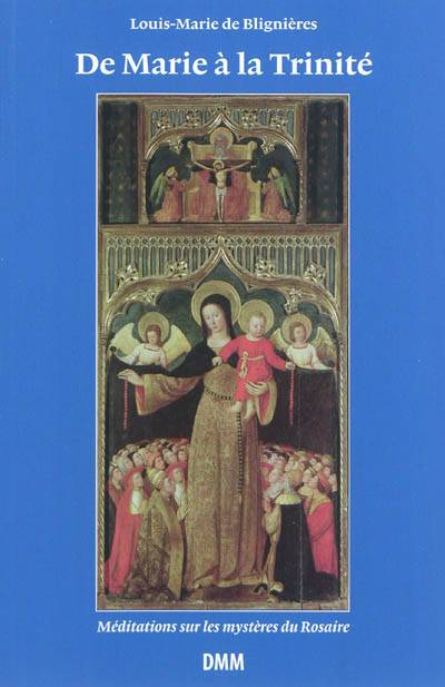 De Marie à la Trinité : méditations sur les mystères du Rosaire | Louis-Marie de Blignieres, Henri Brincard