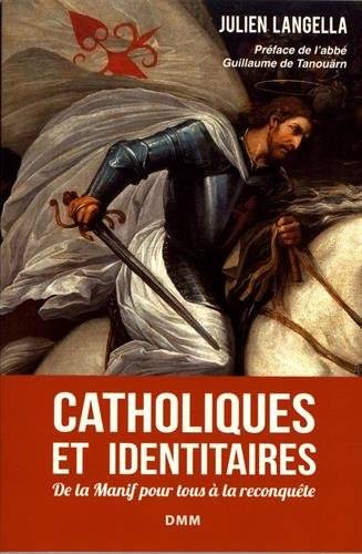 Catholiques et identitaires : de la Manif pour tous à la reconquête | Julien Langella, Guillaume de Tanouarn