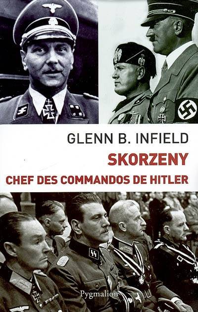 Skorzeny, chef des commandos de Hitler | Glenn B. Infield