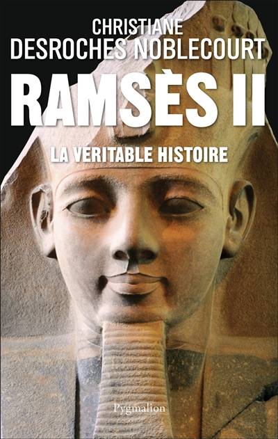 Ramsès II, la véritable histoire | Christiane Desroches-Noblecourt