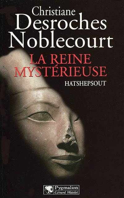 La reine mystérieuse Hatshepsout | Christiane Desroches-Noblecourt