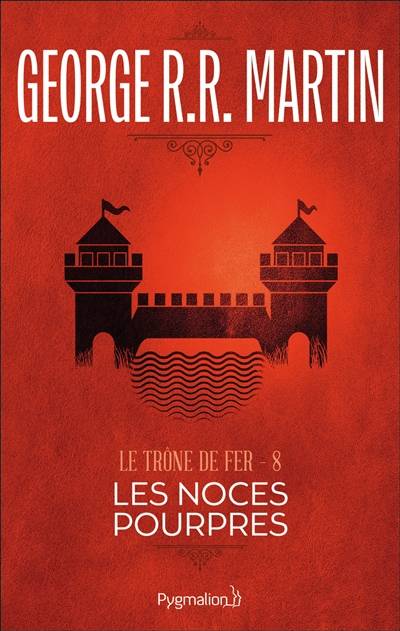 Le trône de fer. Vol. 8. Les noces pourpres | George R.R. Martin, Jean Sola