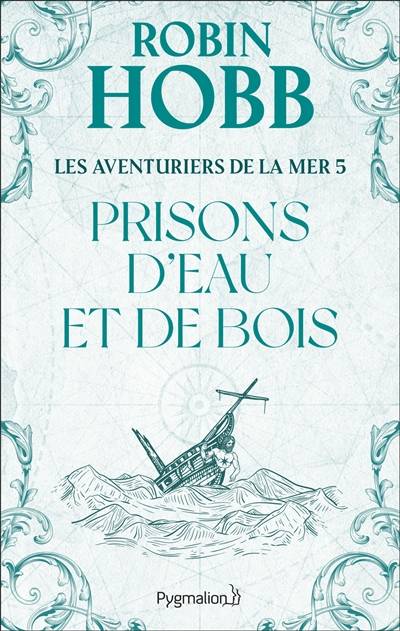 Les aventuriers de la mer. Vol. 5. Prisons d'eau et de bois | Robin Hobb, Véronique David-Marescot